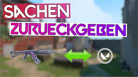 valorant sachen zurückgeben.